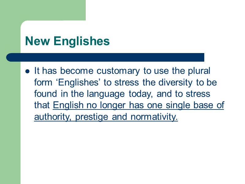 New Englishes It has become customary to use the plural form ‘Englishes’ to stress